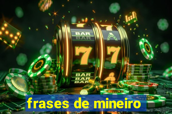 frases de mineiro
